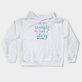 I'm Not Single I Have A Dog Kids Hoodie